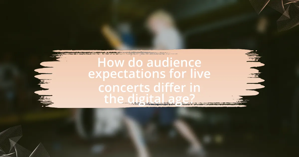 How do audience expectations for live concerts differ in the digital age?